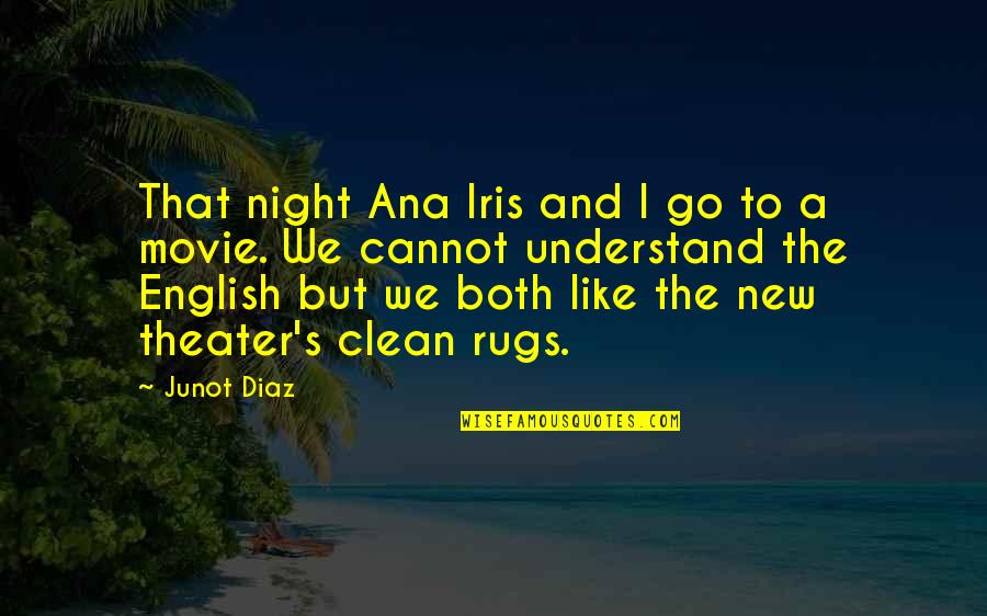 Detaching Yourself Quotes By Junot Diaz: That night Ana Iris and I go to