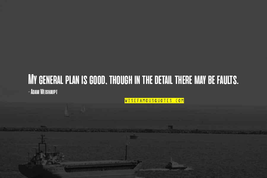 Detail Quotes By Adam Weishaupt: My general plan is good, though in the