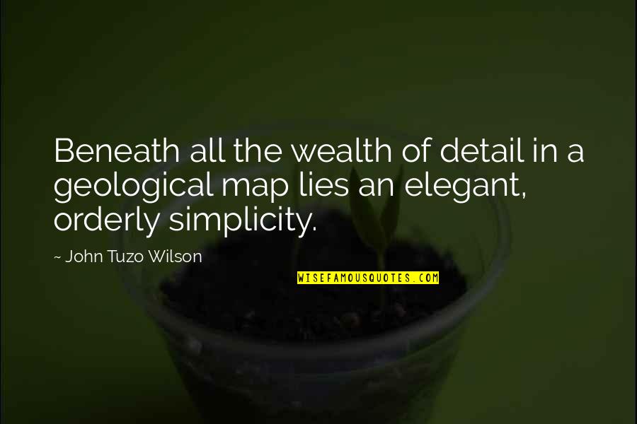 Detail Quotes By John Tuzo Wilson: Beneath all the wealth of detail in a