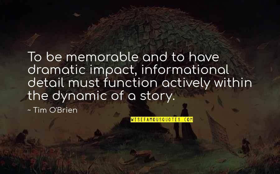 Detail Quotes By Tim O'Brien: To be memorable and to have dramatic impact,