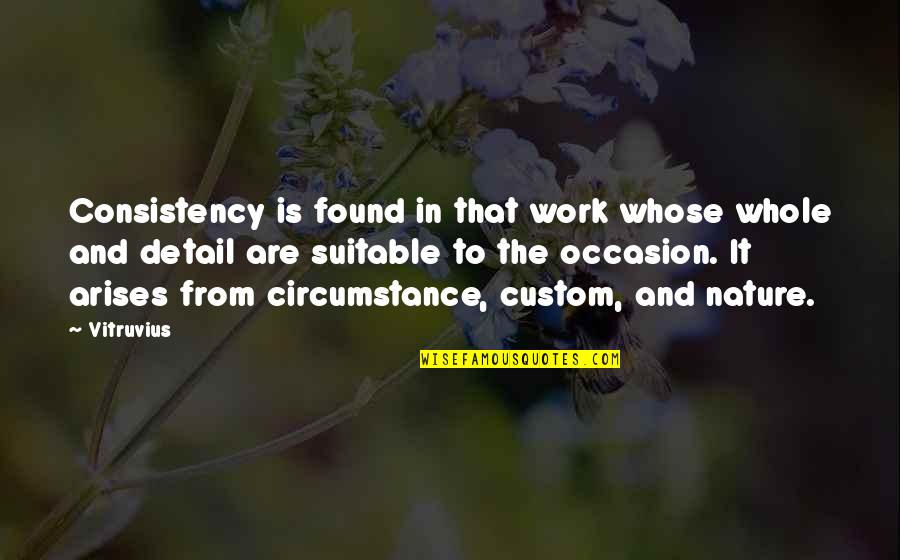 Detail Quotes By Vitruvius: Consistency is found in that work whose whole