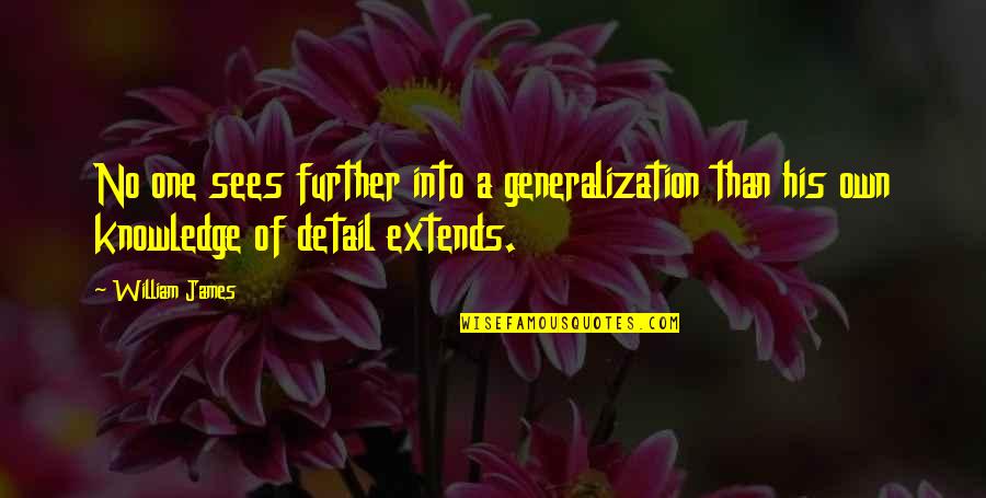 Detail Quotes By William James: No one sees further into a generalization than