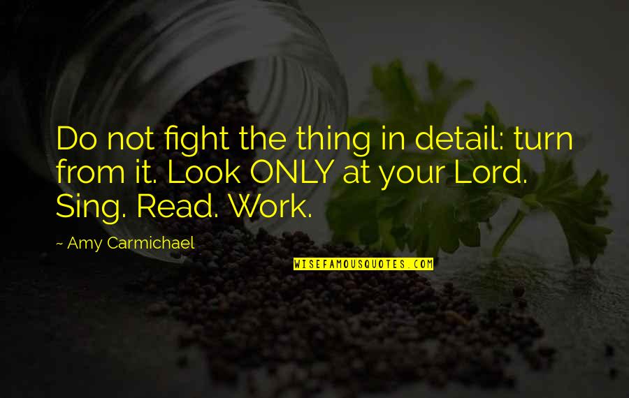 Detail Work Quotes By Amy Carmichael: Do not fight the thing in detail: turn Detail Work Quotes By Amy Carmichael: Do not fight the thing in detail: turn
