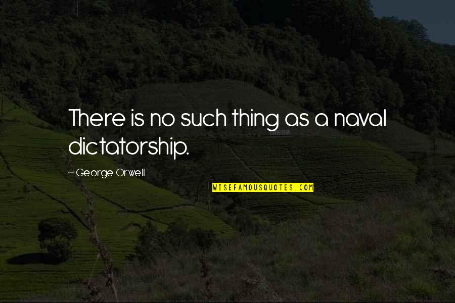 Detailed Building Quotes By George Orwell: There is no such thing as a naval Detailed Building Quotes By George Orwell: There is no such thing as a naval
