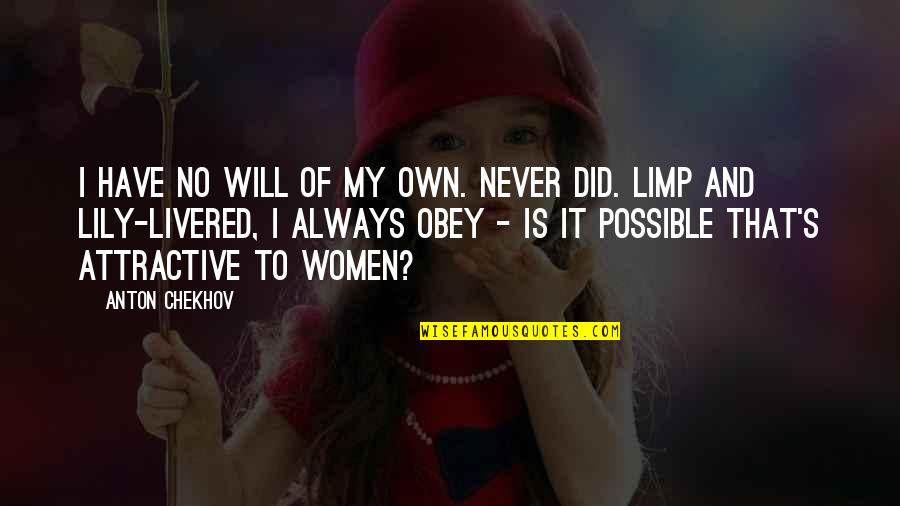 Detailed Options Quotes By Anton Chekhov: I have no will of my own. Never Detailed Options Quotes By Anton Chekhov: I have no will of my own. Never