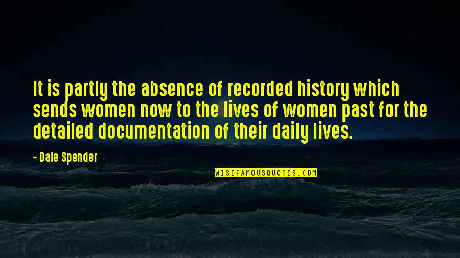 Detailed Quotes By Dale Spender: It is partly the absence of recorded history Detailed Quotes By Dale Spender: It is partly the absence of recorded history