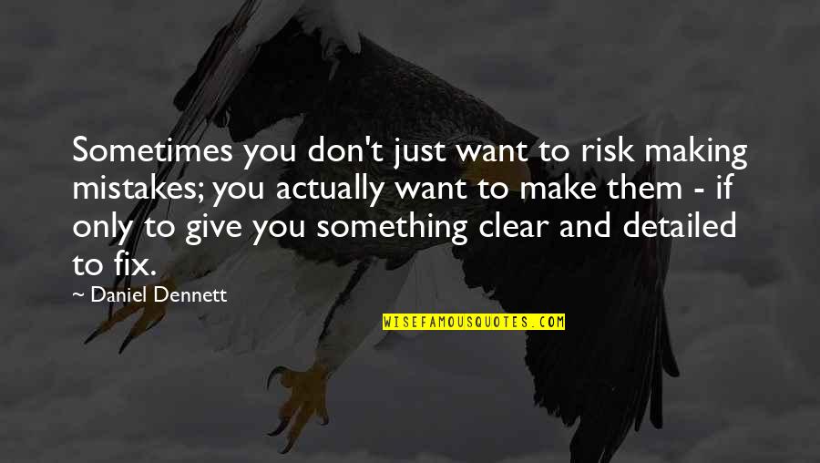 Detailed Quotes By Daniel Dennett: Sometimes you don't just want to risk making Detailed Quotes By Daniel Dennett: Sometimes you don't just want to risk making