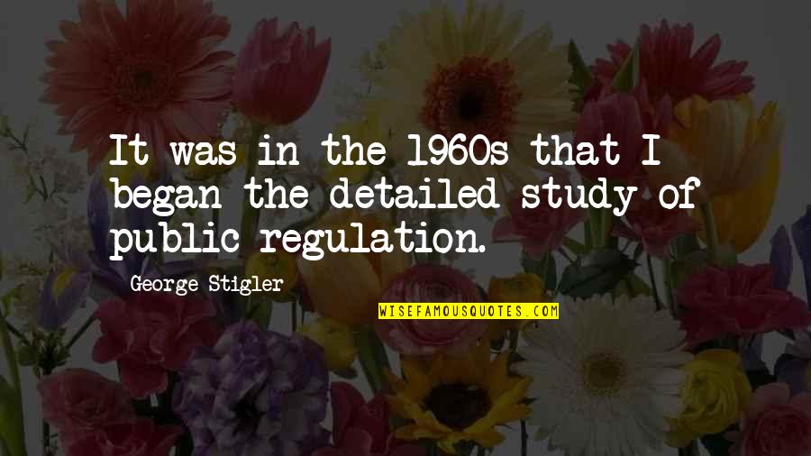 Detailed Quotes By George Stigler: It was in the 1960s that I began