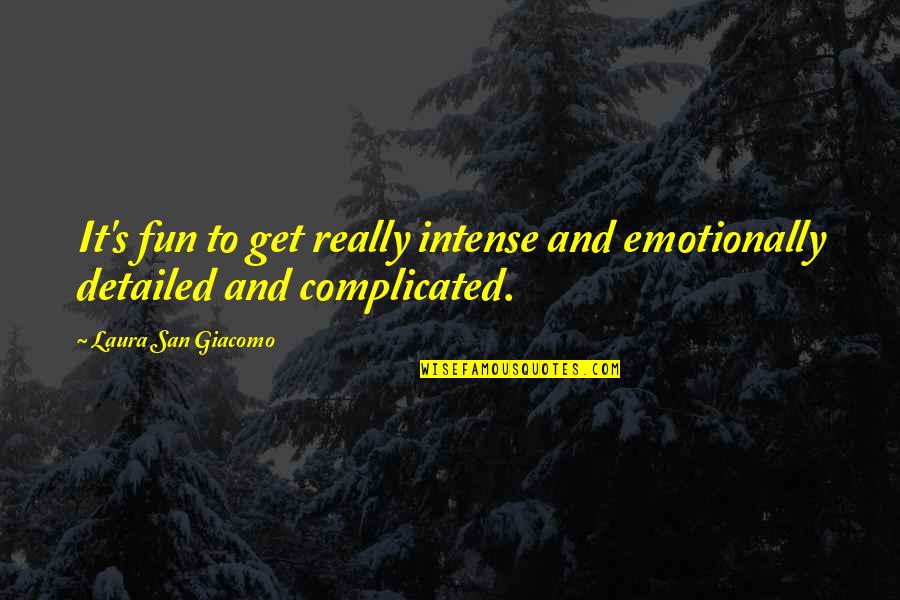 Detailed Quotes By Laura San Giacomo: It's fun to get really intense and emotionally Detailed Quotes By Laura San Giacomo: It's fun to get really intense and emotionally