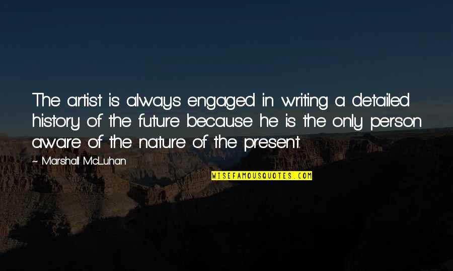 Detailed Quotes By Marshall McLuhan: The artist is always engaged in writing a Detailed Quotes By Marshall McLuhan: The artist is always engaged in writing a