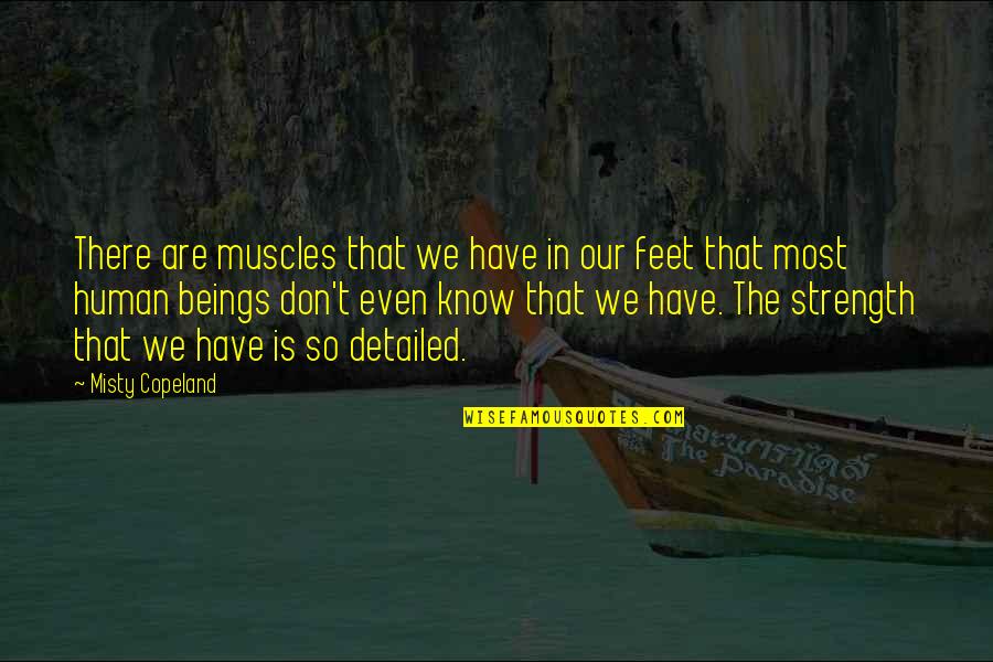 Detailed Quotes By Misty Copeland: There are muscles that we have in our Detailed Quotes By Misty Copeland: There are muscles that we have in our