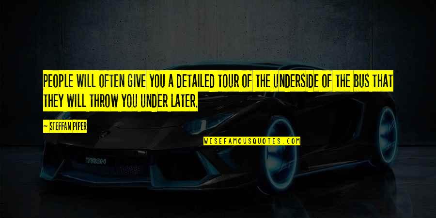 Detailed Quotes By Steffan Piper: People will often give you a detailed tour Detailed Quotes By Steffan Piper: People will often give you a detailed tour