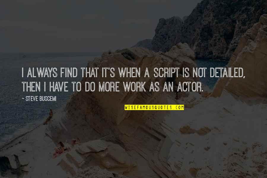 Detailed Quotes By Steve Buscemi: I always find that it's when a script Detailed Quotes By Steve Buscemi: I always find that it's when a script