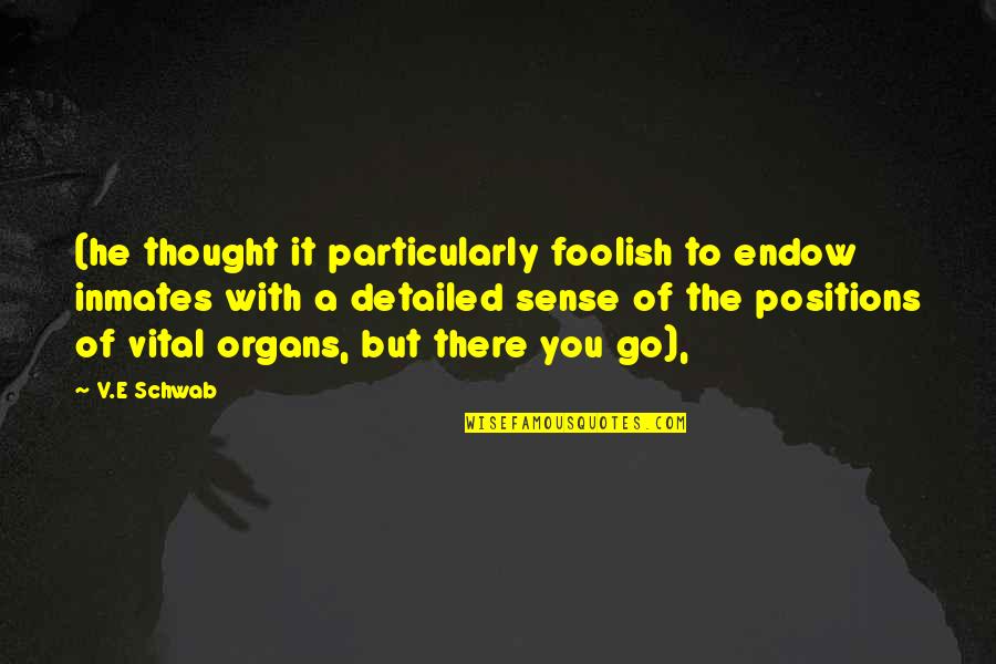 Detailed Quotes By V.E Schwab: (he thought it particularly foolish to endow inmates Detailed Quotes By V.E Schwab: (he thought it particularly foolish to endow inmates