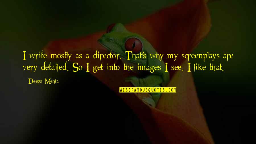 Detailed Writing Quotes By Deepa Mehta: I write mostly as a director. That's why