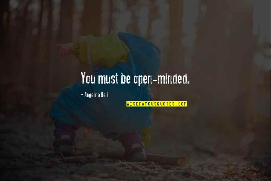 Details Are Important Quotes By Angelina Bell: You must be open-minded.