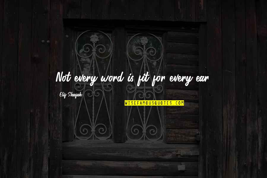 Details Are Important Quotes By Elif Shafak: Not every word is fit for every ear. Details Are Important Quotes By Elif Shafak: Not every word is fit for every ear.