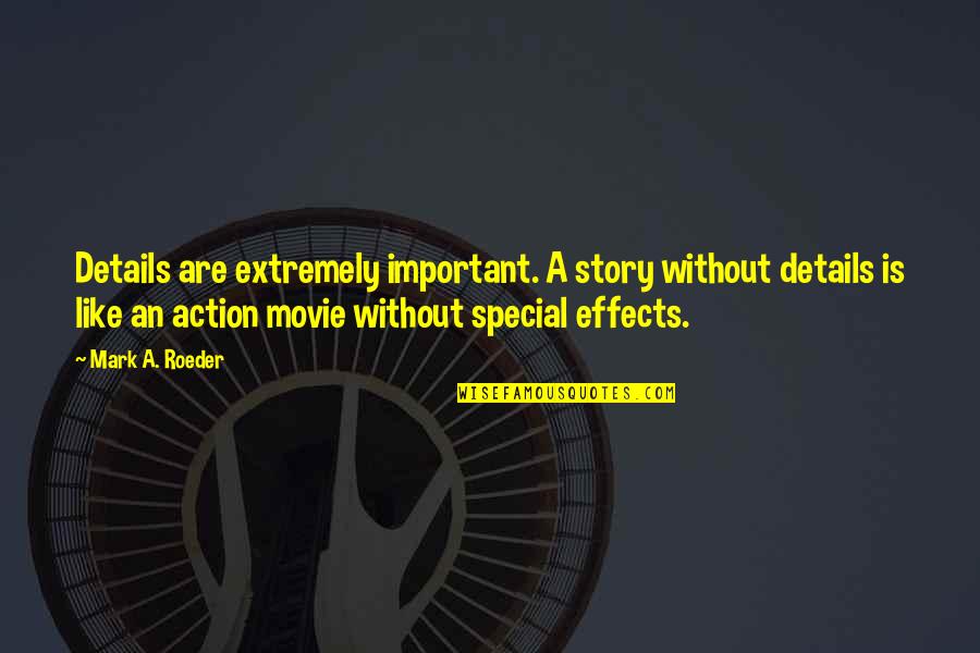 Details Are Important Quotes By Mark A. Roeder: Details are extremely important. A story without details Details Are Important Quotes By Mark A. Roeder: Details are extremely important. A story without details