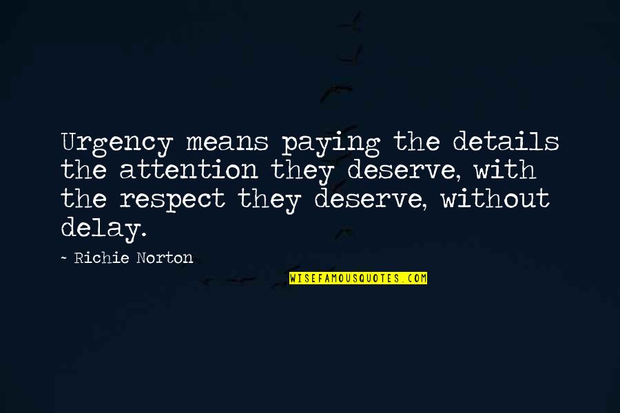 Details Are Important Quotes By Richie Norton: Urgency means paying the details the attention they Details Are Important Quotes By Richie Norton: Urgency means paying the details the attention they