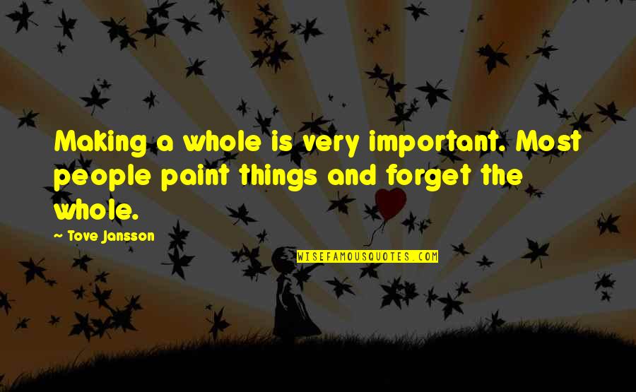 Details Are Important Quotes By Tove Jansson: Making a whole is very important. Most people