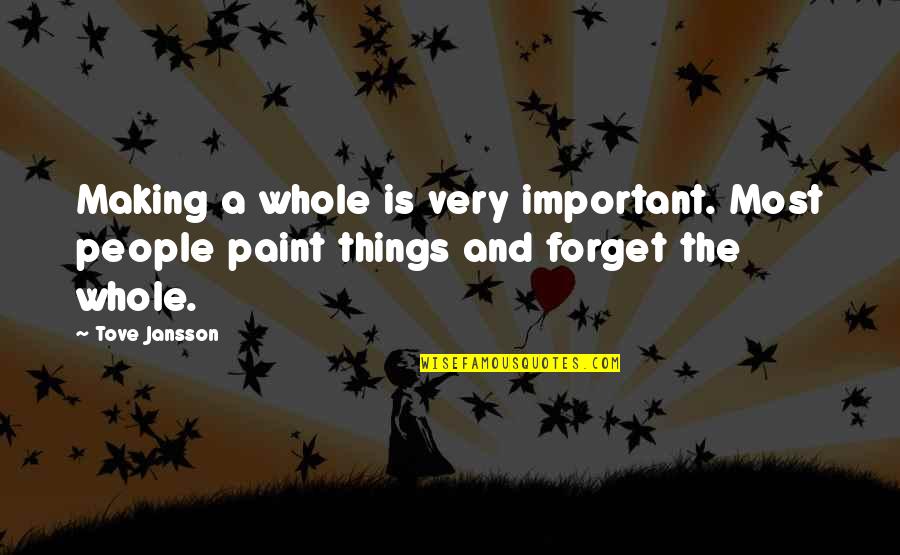 Details In Art Quotes By Tove Jansson: Making a whole is very important. Most people