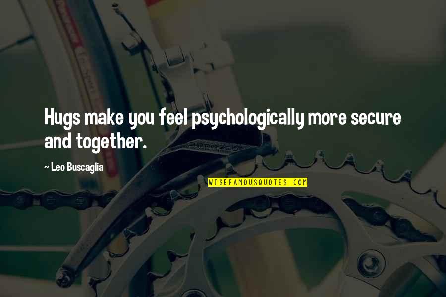 Details In Sports Quotes By Leo Buscaglia: Hugs make you feel psychologically more secure and