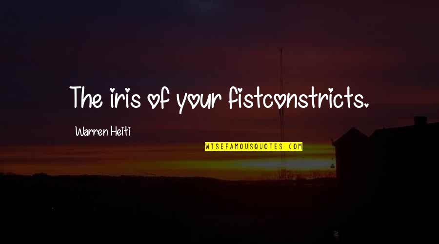 Details In Sports Quotes By Warren Heiti: The iris of your fistconstricts.