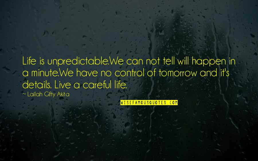 Details Quotes And Quotes By Lailah Gifty Akita: Life is unpredictable.We can not tell will happen