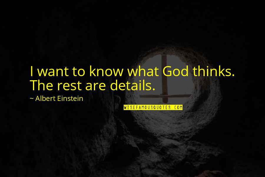 Details Quotes By Albert Einstein: I want to know what God thinks. The