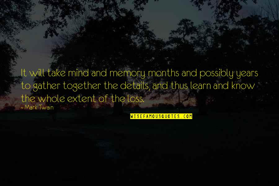 Details Quotes By Mark Twain: It will take mind and memory months and