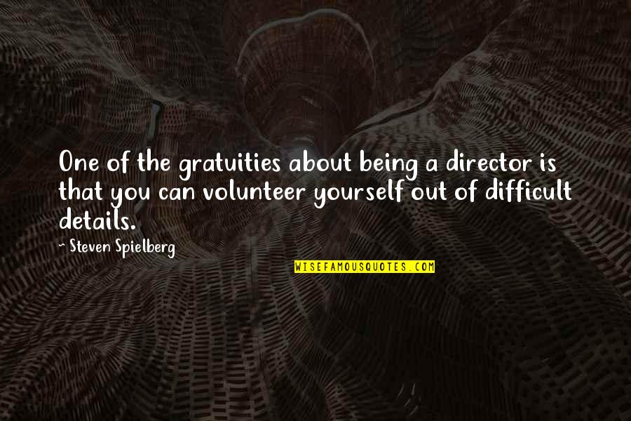 Details Quotes By Steven Spielberg: One of the gratuities about being a director