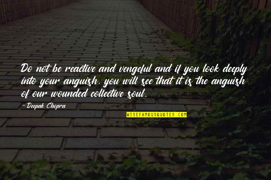 Details What Happened Quotes By Deepak Chopra: Do not be reactive and vengeful and if