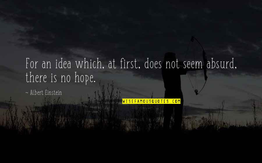 Detaily Quotes By Albert Einstein: For an idea which, at first, does not