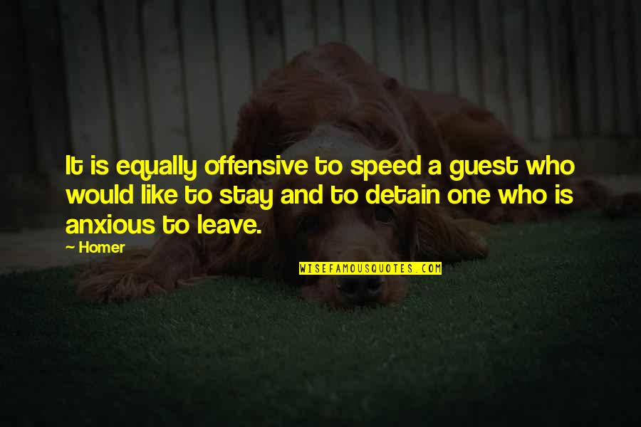 Detain Quotes By Homer: It is equally offensive to speed a guest