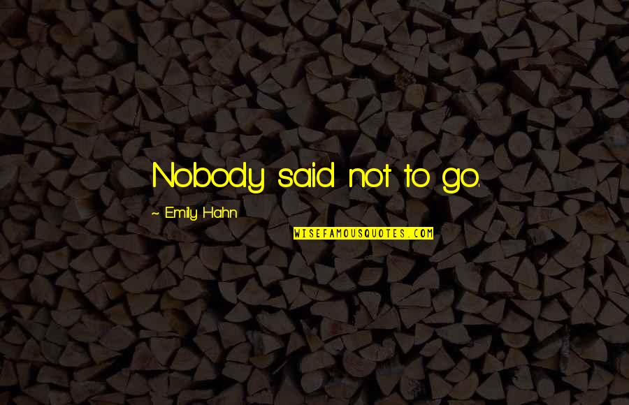 Detained Def Quotes By Emily Hahn: Nobody said not to go.