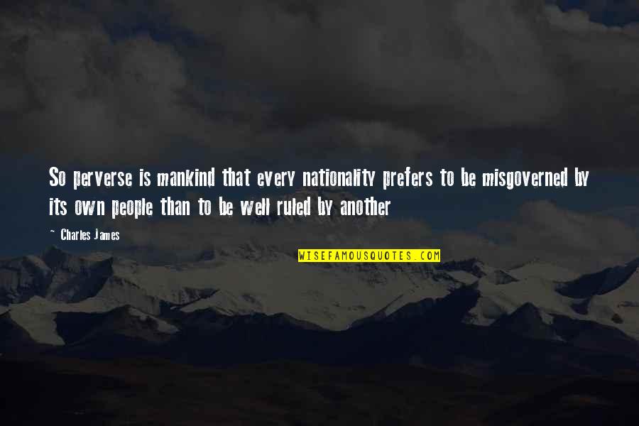 Detainer Quotes By Charles James: So perverse is mankind that every nationality prefers