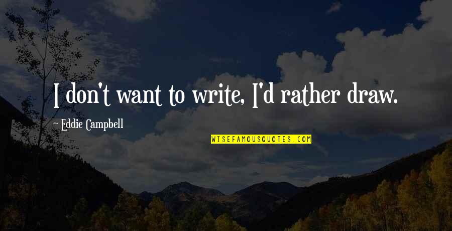 Detainer Quotes By Eddie Campbell: I don't want to write, I'd rather draw.