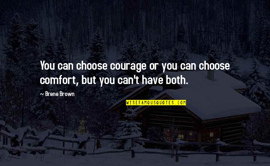 Detaining Someone Against Their Will Quotes By Brene Brown: You can choose courage or you can choose