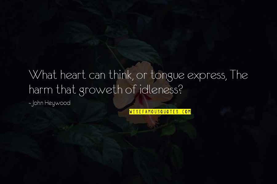 Detainment Quotes By John Heywood: What heart can think, or tongue express, The