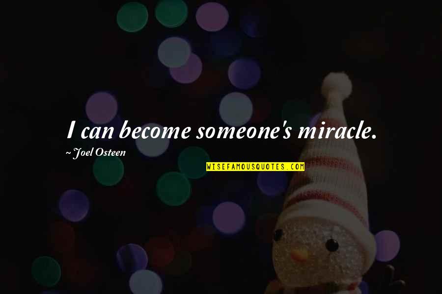 Detakta Quotes By Joel Osteen: I can become someone's miracle.