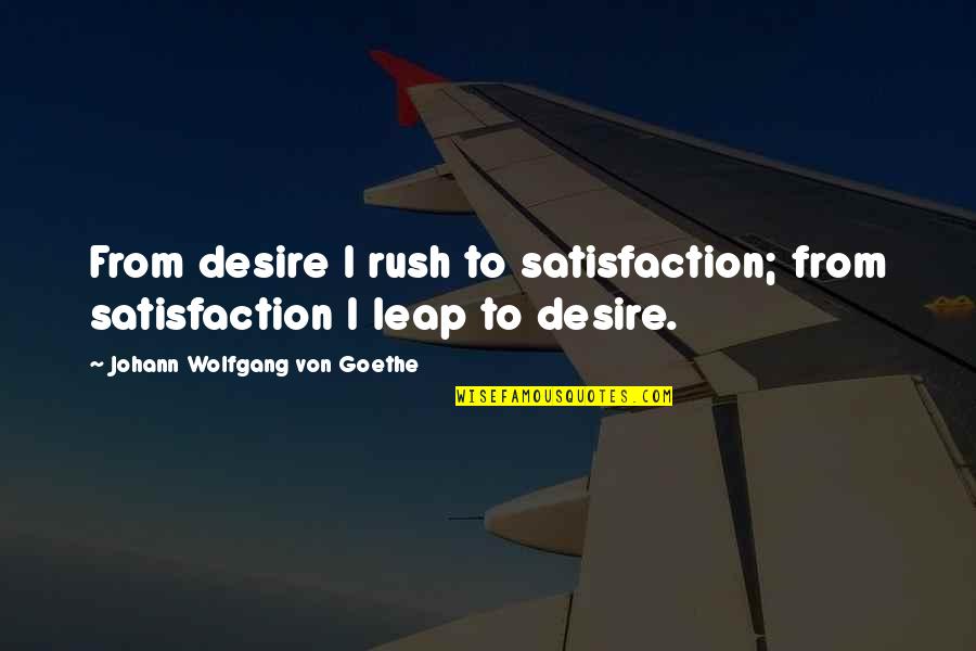 Detale Card Quotes By Johann Wolfgang Von Goethe: From desire I rush to satisfaction; from satisfaction Detale Card Quotes By Johann Wolfgang Von Goethe: From desire I rush to satisfaction; from satisfaction