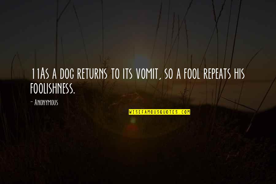 Detales Quotes By Anonymous: 11As a dog returns to its vomit, so
