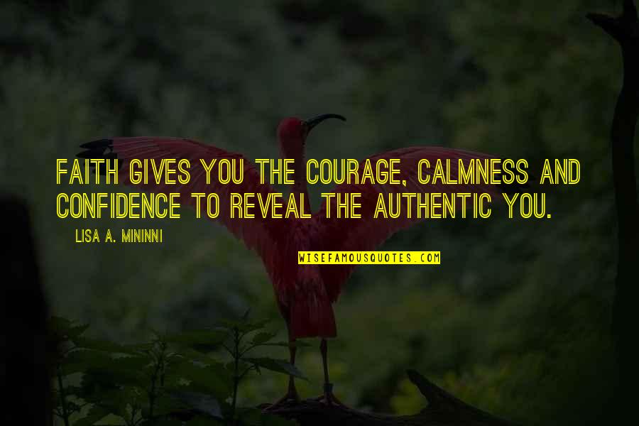 Detales Veriniams Quotes By Lisa A. Mininni: Faith gives you the courage, calmness and confidence