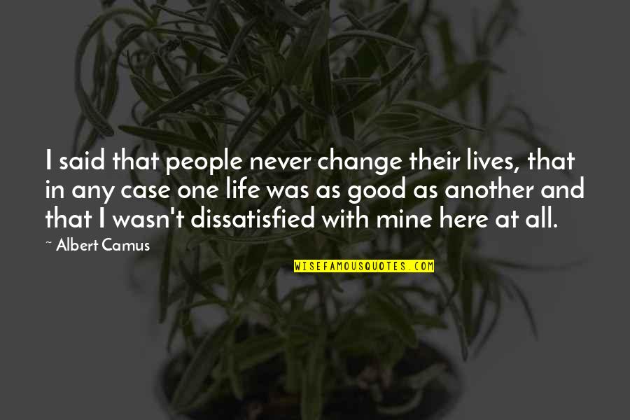 Detalhe De Mulher Quotes By Albert Camus: I said that people never change their lives, Detalhe De Mulher Quotes By Albert Camus: I said that people never change their lives,