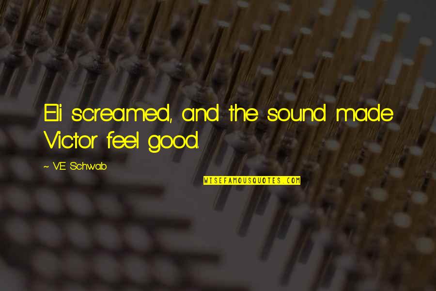 Detalhe De Mulher Quotes By V.E Schwab: Eli screamed, and the sound made Victor feel Detalhe De Mulher Quotes By V.E Schwab: Eli screamed, and the sound made Victor feel