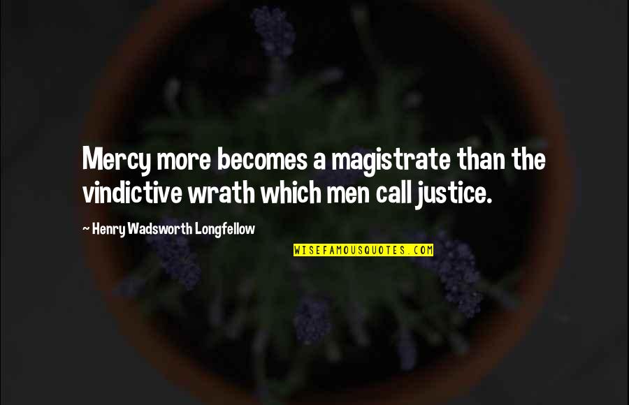 Detalhes Demoro Quotes By Henry Wadsworth Longfellow: Mercy more becomes a magistrate than the vindictive