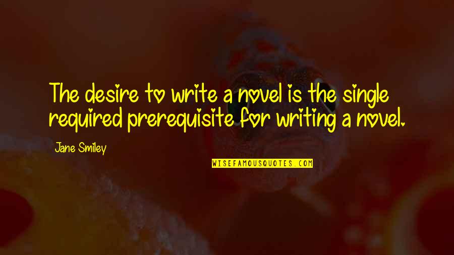 Detalia Quotes By Jane Smiley: The desire to write a novel is the