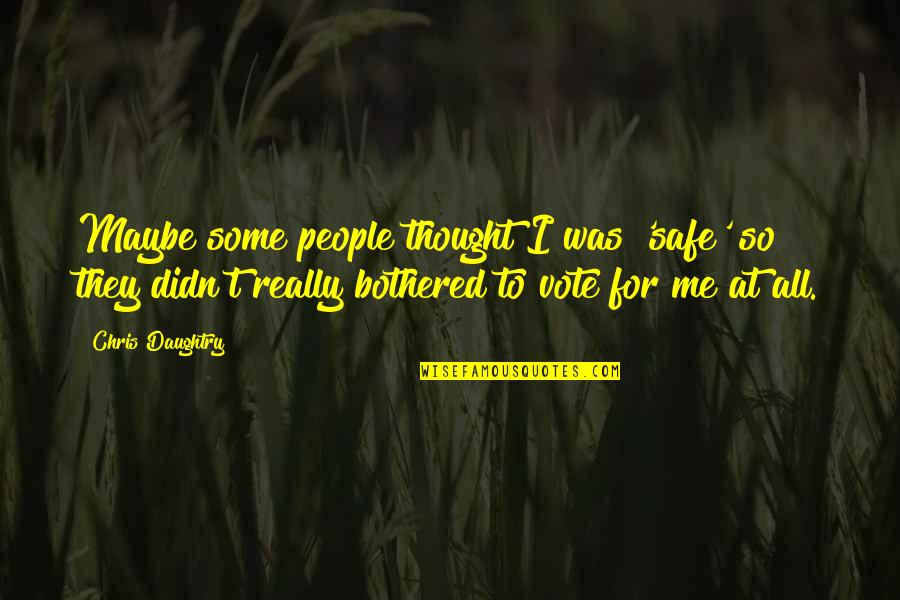 Detalii De Executie Quotes By Chris Daughtry: Maybe some people thought I was 'safe' so Detalii De Executie Quotes By Chris Daughtry: Maybe some people thought I was 'safe' so