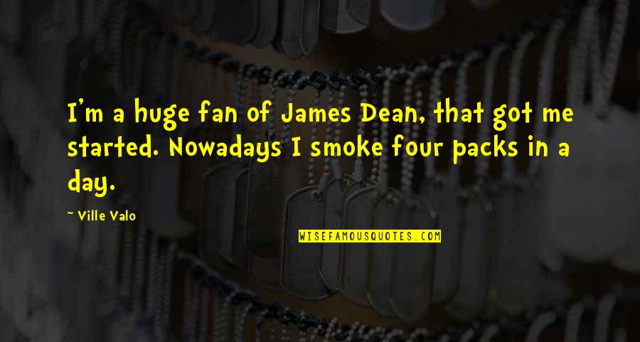 Detaliuju Quotes By Ville Valo: I'm a huge fan of James Dean, that Detaliuju Quotes By Ville Valo: I'm a huge fan of James Dean, that