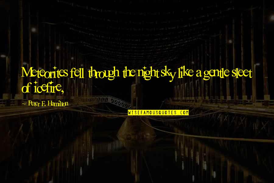 Detalles In English Quotes By Peter F. Hamilton: Meteorites fell through the night sky like a Detalles In English Quotes By Peter F. Hamilton: Meteorites fell through the night sky like a